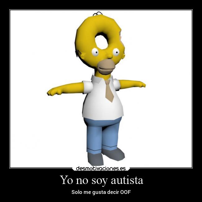 Yo no soy autista - Solo me gusta decir OOF