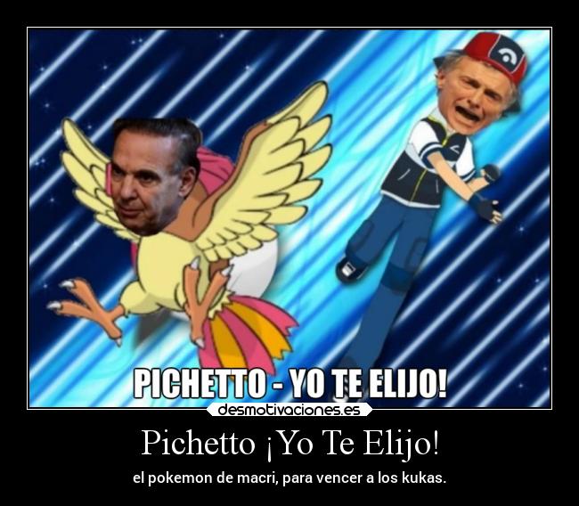 Pichetto ¡Yo Te Elijo! - el pokemon de macri, para vencer a los kukas.