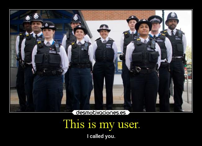 This is my user. - I called you.