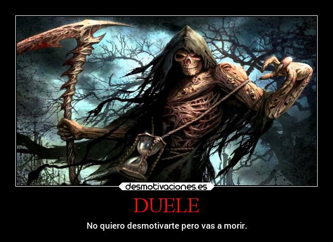 DUELE - No quiero desmotivarte pero vas a morir.