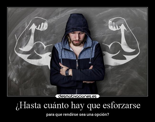 ¿Hasta cuánto hay que esforzarse - para que rendirse sea una opción?