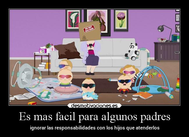 Es mas facil para algunos padres - ignorar las responsabilidades con los hijos que atenderlos