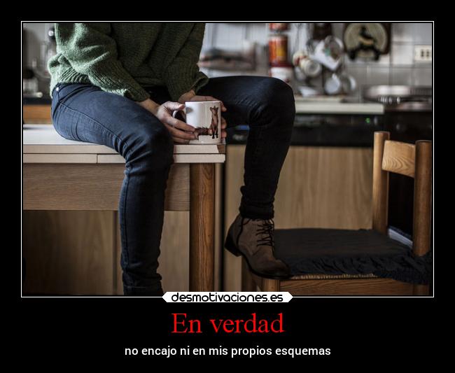 En verdad - no encajo ni en mis propios esquemas