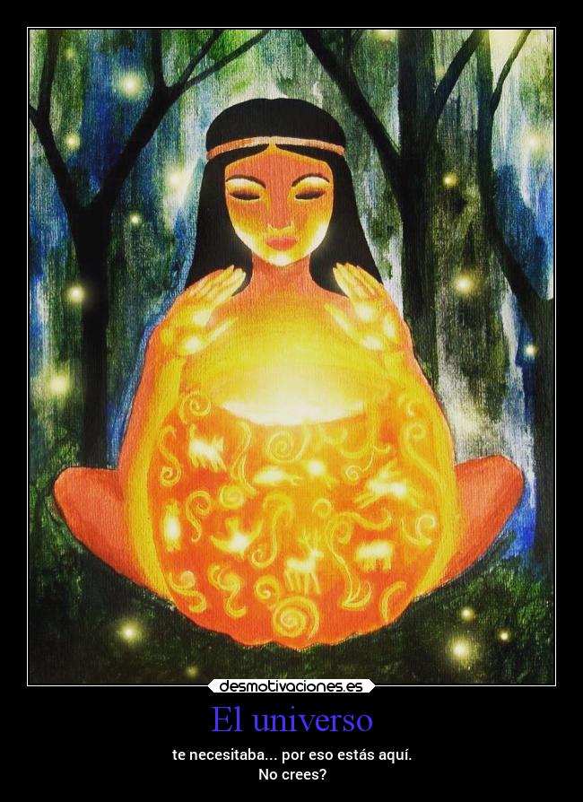 El universo - te necesitaba... por eso estás aquí.
No crees?