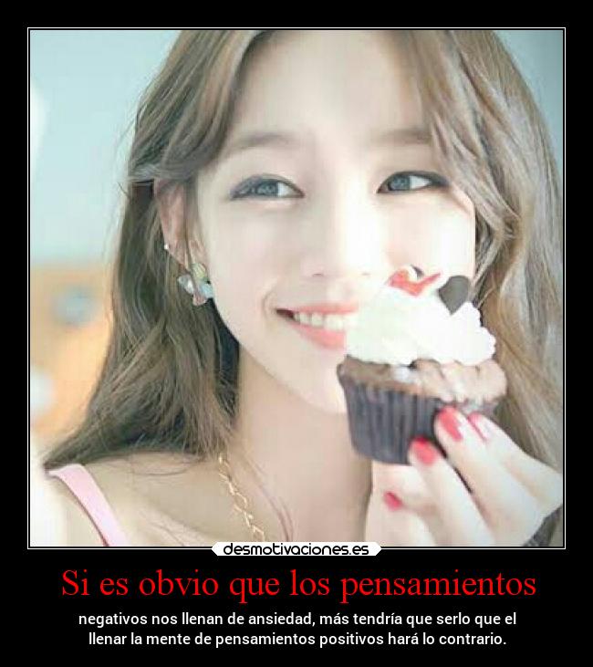 Si es obvio que los pensamientos - negativos nos llenan de ansiedad, más tendría que serlo que el
llenar la mente de pensamientos positivos hará lo contrario.