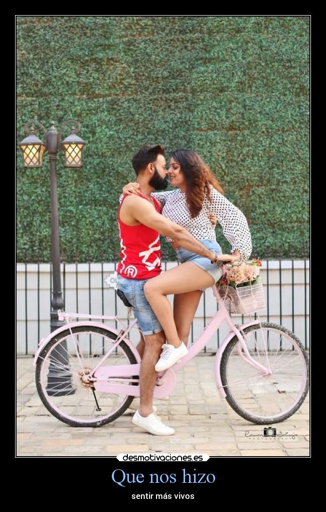 Que nos hizo - sentir más vivos