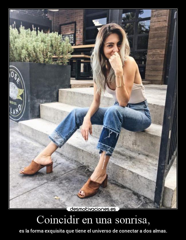 Coincidir en una sonrisa, - es la forma exquisita que tiene el universo de conectar a dos almas.