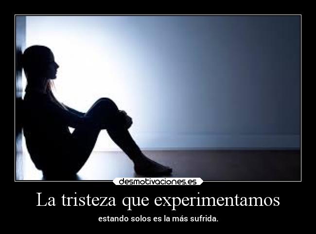 La tristeza que experimentamos -