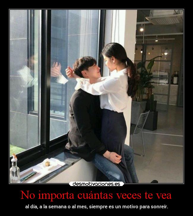 No importa cuántas veces te vea - al día, a la semana o al mes, siempre es un motivo para sonreír.