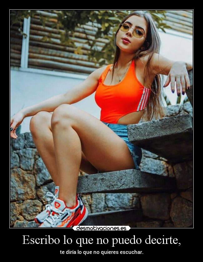 Escribo lo que no puedo decirte, -