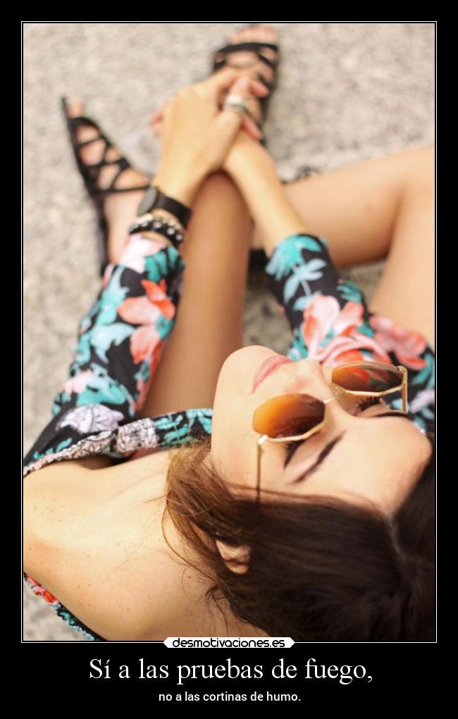 Sí a las pruebas de fuego, -