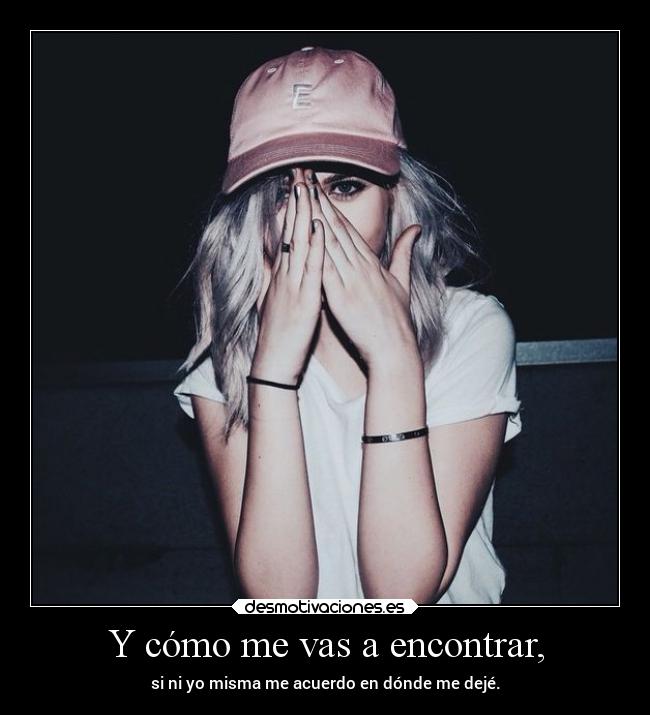 Y cómo me vas a encontrar, - 