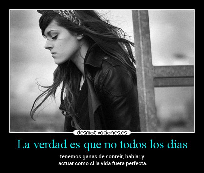 La verdad es que no todos los días -