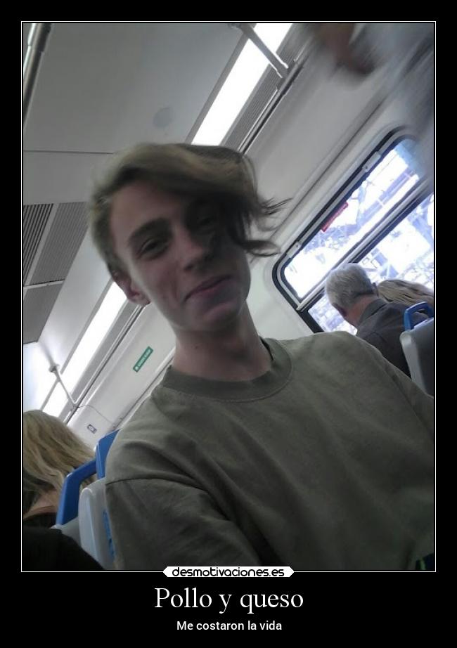 Pollo y queso - Me costaron la vida