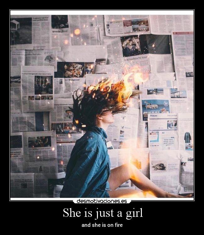 She is just a girl - and she is on fire