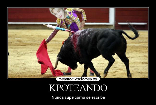KPOTEANDO - Nunca supe cómo se escribe