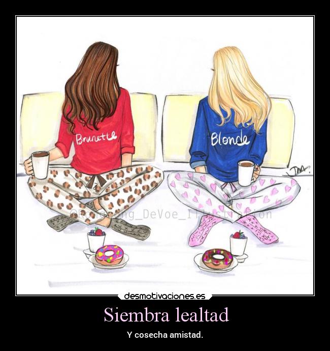 Siembra lealtad - Y cosecha amistad.