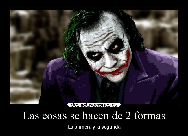 Las cosas se hacen de 2 formas - La primera y la segunda