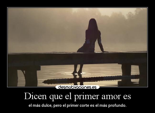 Dicen que el primer amor es -