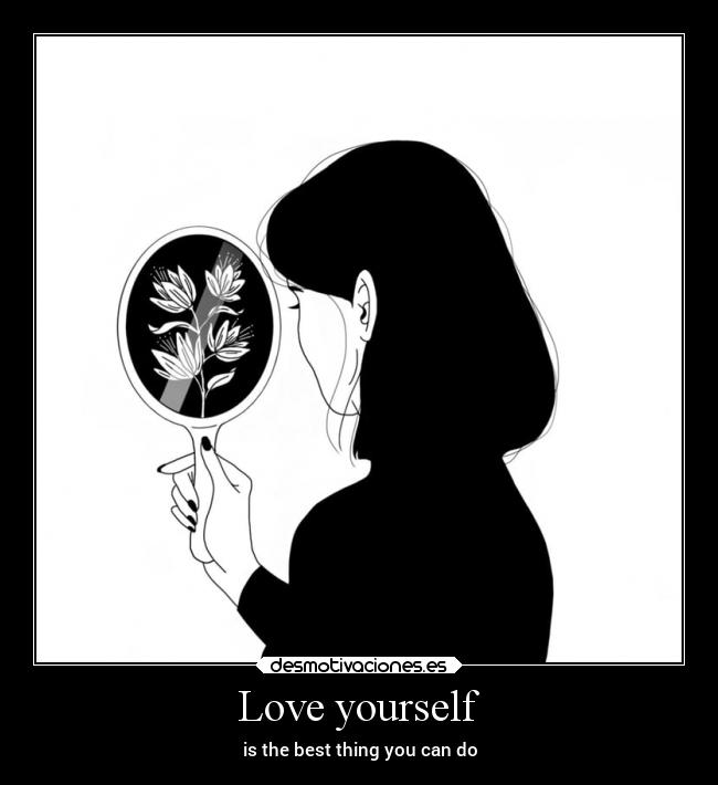 Love yourself - is the best thing you can do