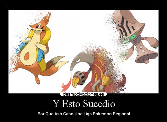Y Esto Sucedio - Por Que Ash Gano Una Liga Pokemon Regional