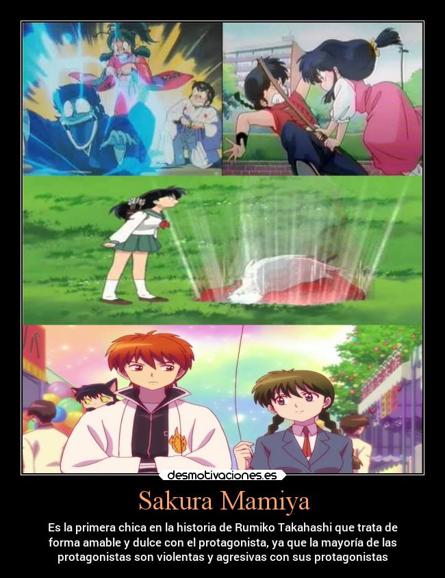 Sakura Mamiya - Es la primera chica en la historia de Rumiko Takahashi que trata de
forma amable y dulce con el protagonista, ya que la mayoría de las
protagonistas son violentas y agresivas con sus protagonistas