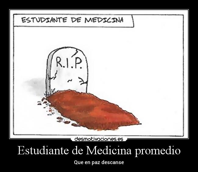 Estudiante de Medicina promedio - Que en paz descanse
