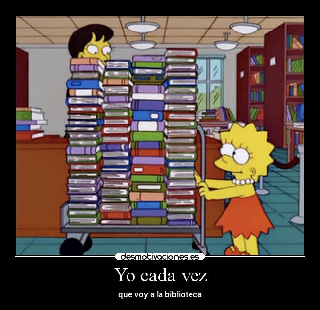 Yo cada vez - que voy a la biblioteca