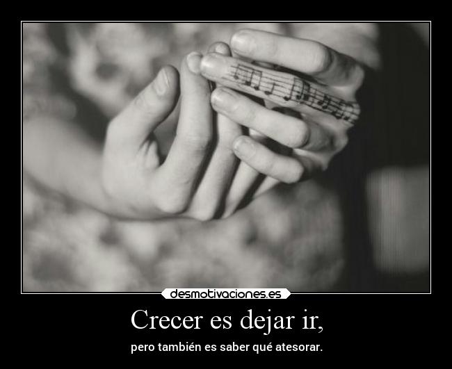 Crecer es dejar ir, - 