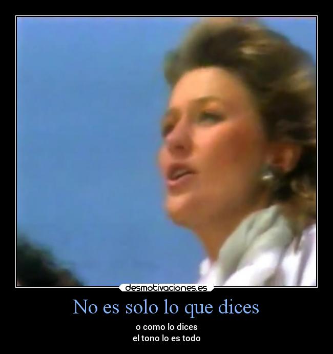 No es solo lo que dices -