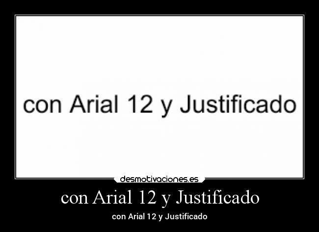 con Arial 12 y Justificado - 