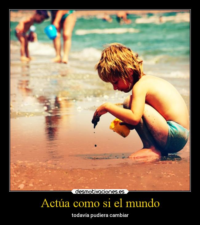 Actúa como si el mundo - todavía pudiera cambiar