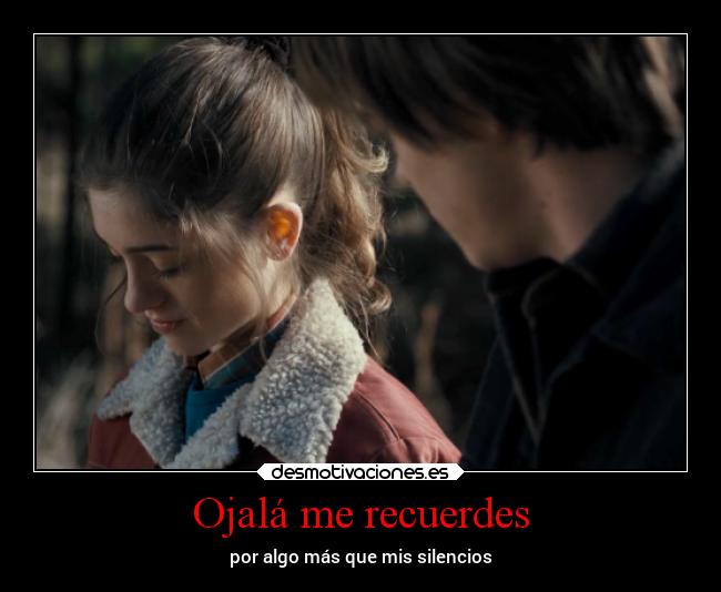 Ojalá me recuerdes - por algo más que mis silencios