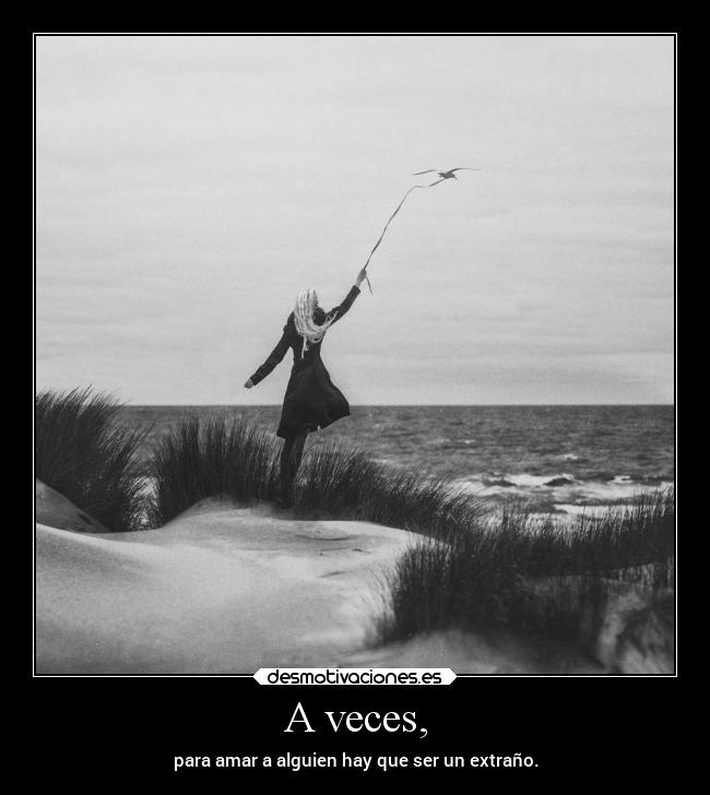 A veces, -