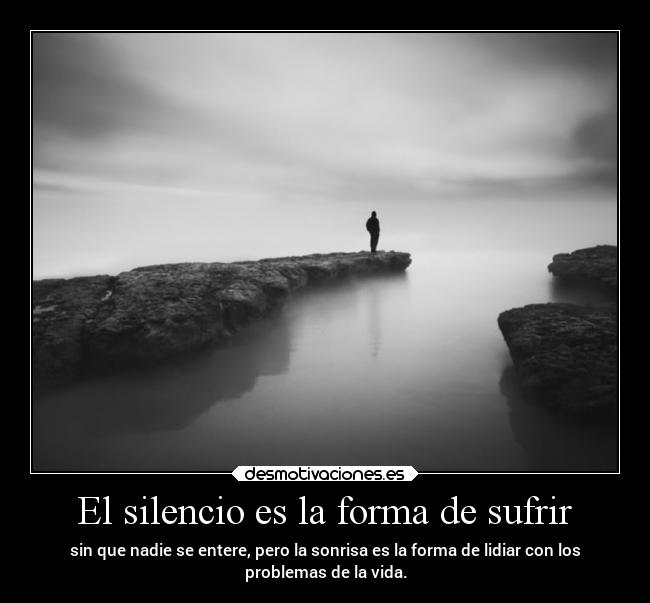 El silencio es la forma de sufrir - 