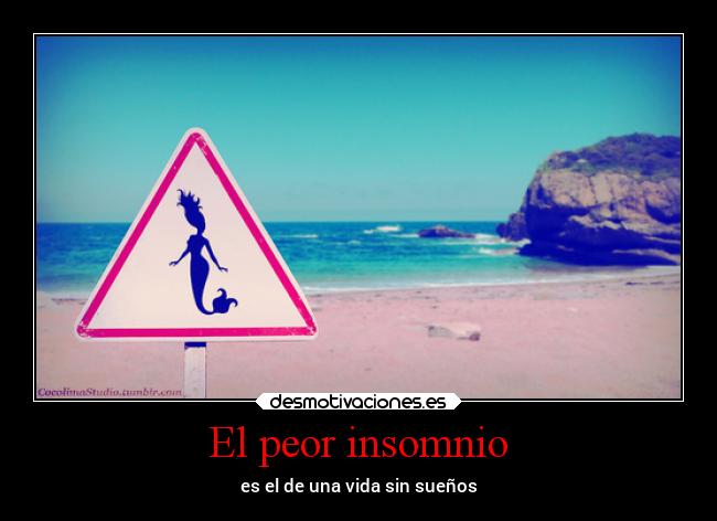 El peor insomnio - es el de una vida sin sueños
