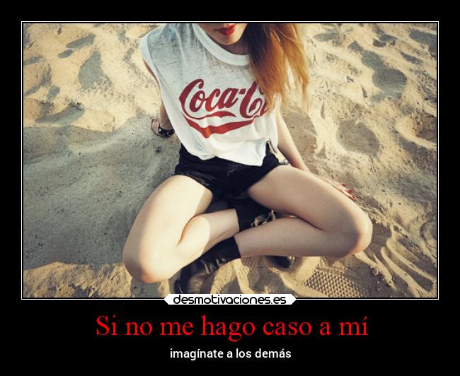 Si no me hago caso a mí - imagínate a los demás