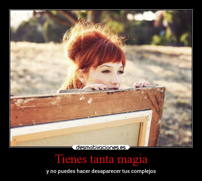 Tienes tanta magia - y no puedes hacer desaparecer tus complejos