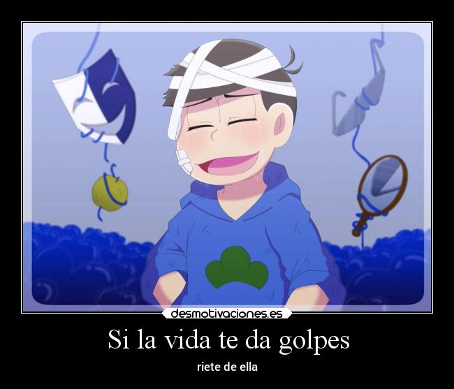 Si la vida te da golpes - riete de ella