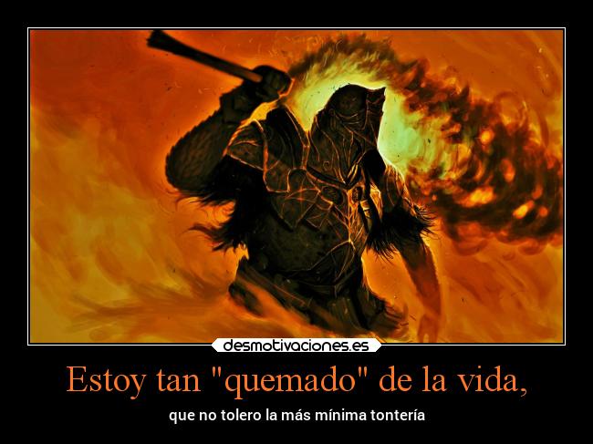 Estoy tan quemado de la vida, - 