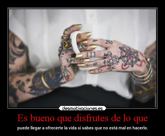 Es bueno que disfrutes de lo que - 