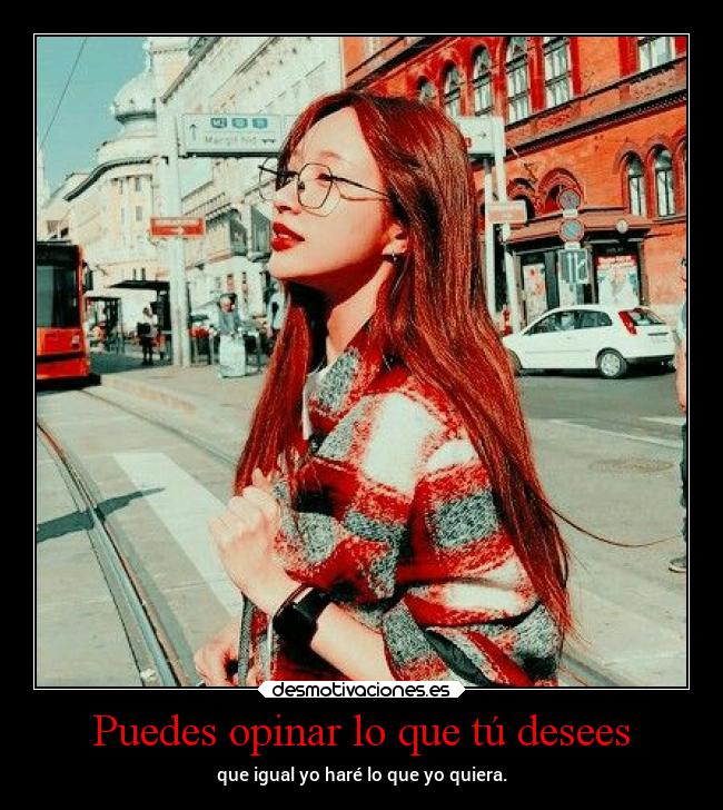 Puedes opinar lo que tú desees -