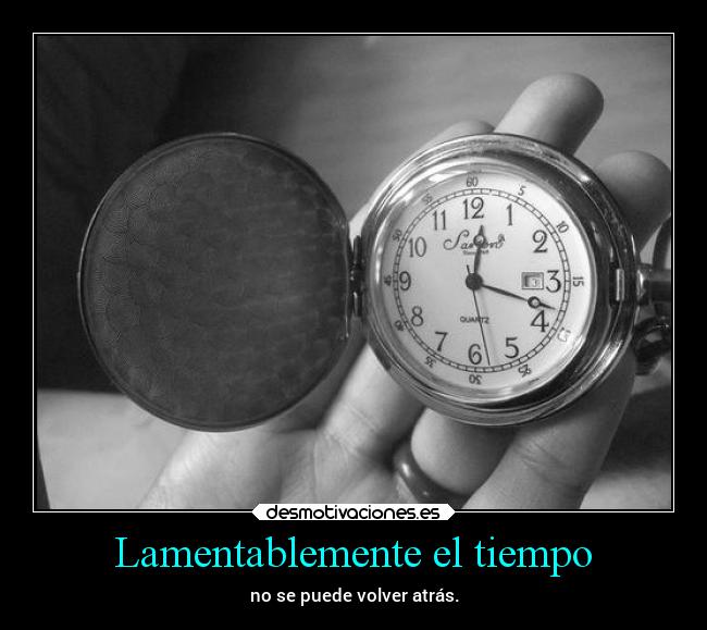 Lamentablemente el tiempo -