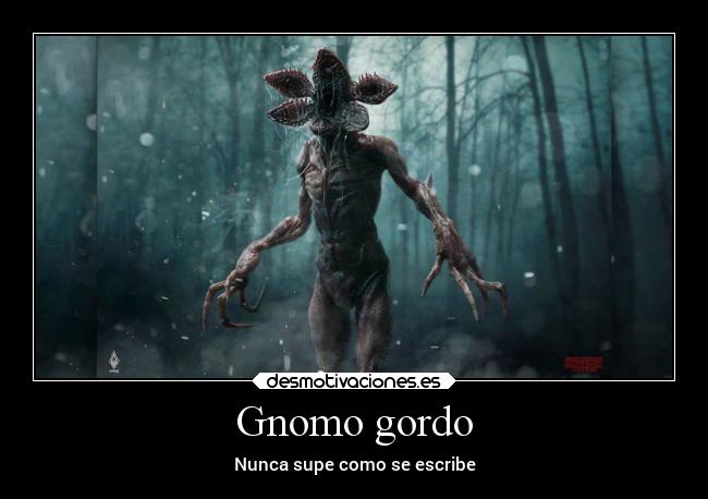 Gnomo gordo - Nunca supe como se escribe