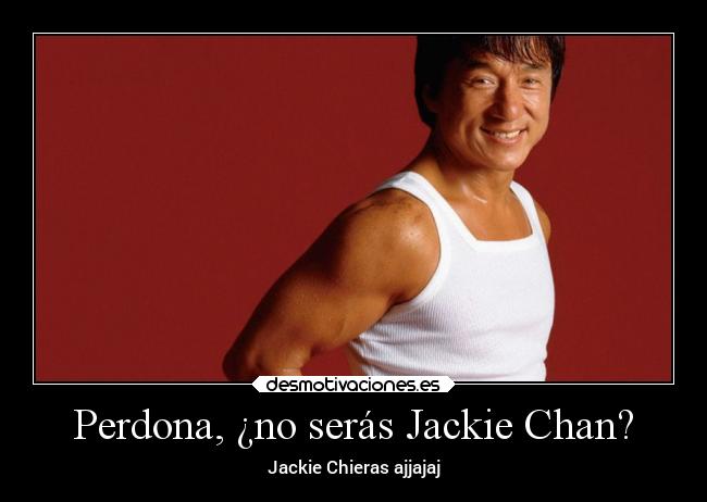 Perdona, ¿no serás Jackie Chan? -