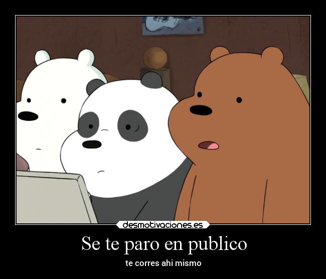Se te paro en publico - te corres ahi mismo