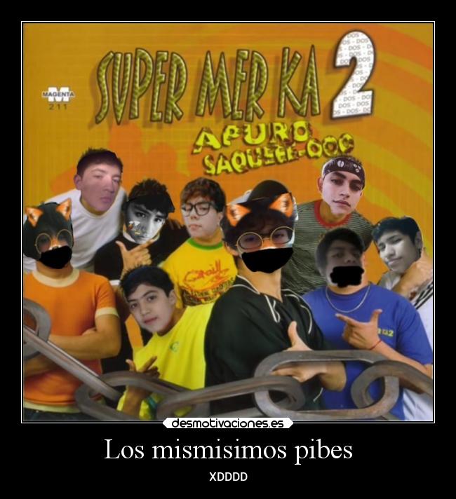 Los mismisimos pibes - XDDDD