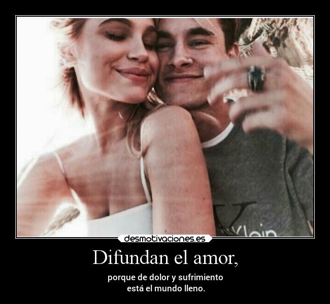 Difundan el amor, -