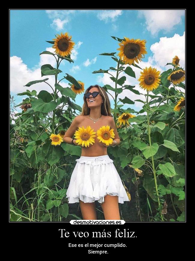 Te veo más feliz. - 