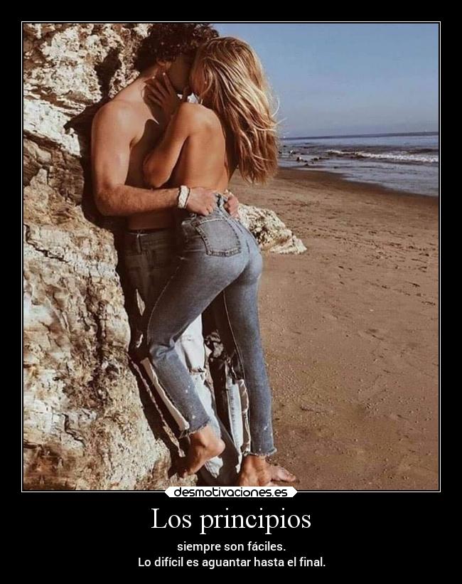 Los principios - siempre son fáciles.
Lo difícil es aguantar hasta el final.